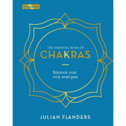 The Essential Book of Chakras: Balance Your Vital Energies