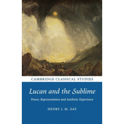 Lucan and the Sublime: Power, Representation and Aesthetic Experience