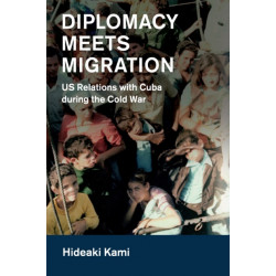 Diplomacy Meets Migration: US Relations with Cuba during the Cold War