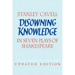 Disowning Knowledge: In Seven Plays of Shakespeare