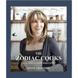 The Zodiac Cooks: Recipes from the Celestial Kitchen of Life