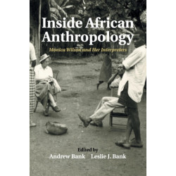 Inside African Anthropology: Monica Wilson and her Interpreters