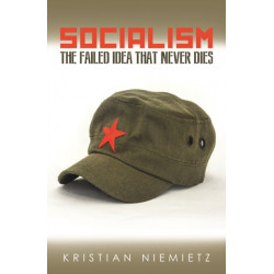 Socialism: The Failed Idea That Never Dies