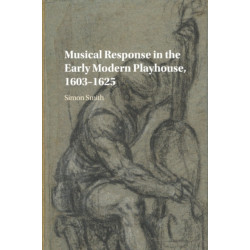 Musical Response in the Early Modern Playhouse, 1603–1625