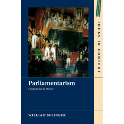 Parliamentarism: From Burke to Weber