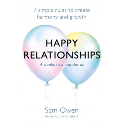 Happy Relationships: 7 simple rules to create harmony and growth