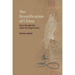 The Reunification of China: Peace through War under the Song Dynasty