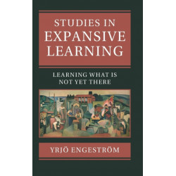 Studies in Expansive Learning: Learning What Is Not Yet There