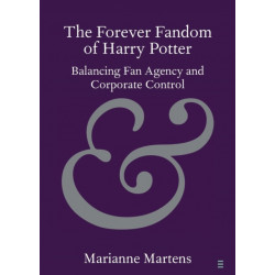 The Forever Fandom of Harry Potter: Balancing Fan Agency and Corporate Control