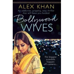 Bollywood Wives: An addictive, gripping, sexy thriller that will have you hooked