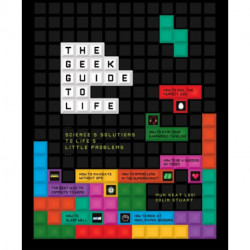 The Geek Guide to Life: Science's Solutions to Life's Little Problems
