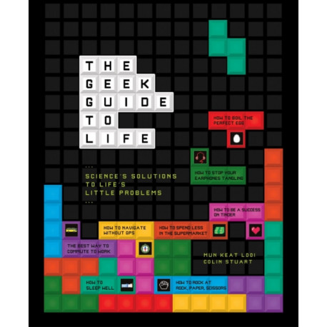 The Geek Guide to Life: Science's Solutions to Life's Little Problems