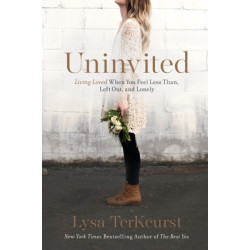Uninvited: Living Loved When You Feel Less Than, Left Out, and Lonely