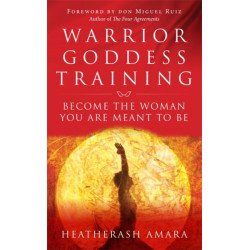 Warrior Goddess Training: Become the Woman You Are Meant to Be