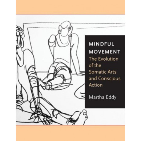 Mindful Movement: The Evolution of the Somatic Arts and Conscious Action