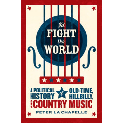 I'd Fight the World: A Political History of Old-Time, Hillbilly, and Country Music