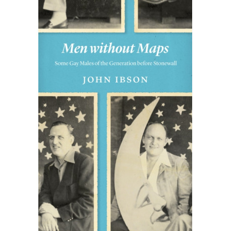Men Without Maps: Some Gay Males of the Generation Before Stonewall