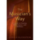 The Musician's Way: A Guide to Practice, Performance, and Wellness
