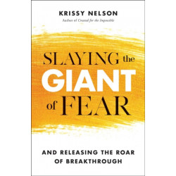 Slaying the Giant of Fear – And Releasing the Roar of Breakthrough: And Releasing the Roar of Breakthrough