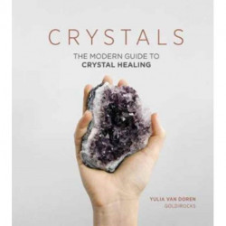 Crystals: The Modern Guide to Crystal Healing