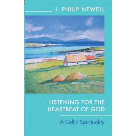 Listening for the Heartbeat of God: A Celtic Spirituality