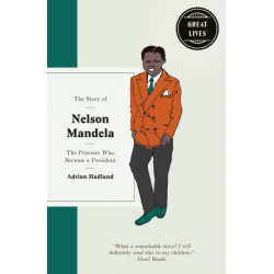 The Story of Nelson Mandela: The prisoner who became a president