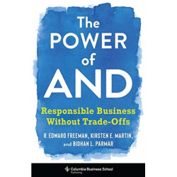 The Power of And: Responsible Business Without Trade-Offs