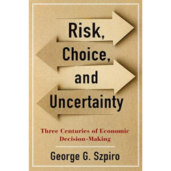 Risk, Choice, and Uncertainty: Three Centuries of Economic Decision-Making