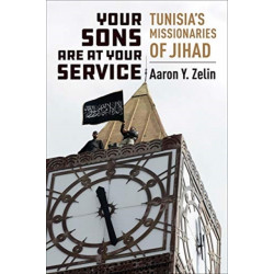 Your Sons Are at Your Service: Tunisia's Missionaries of Jihad