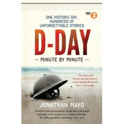 D-Day Minute By Minute: One historic day, hundreds of unforgettable stories