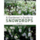 A Gardener's Guide to Snowdrops: Second Edition