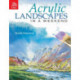 Acrylic Landscapes in a Weekend: Pick Up Your Brush and Paint Your First Picture This Weekend
