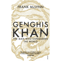 Genghis Khan: The Man Who Conquered the World