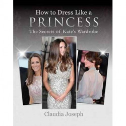How to Dress Like a Princess: The Secrets of Kate's Wardrobe