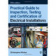 Practical Guide to Inspection, Testing and Certification of Electrical Installations