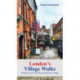 London London's Village Walks: 20 Walks Around the City's Most Beautiful Historic Villages