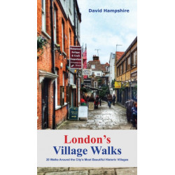 London London's Village Walks: 20 Walks Around the City's Most Beautiful Historic Villages