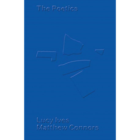 Matthew Connors & Lucy Ives: The Poetics