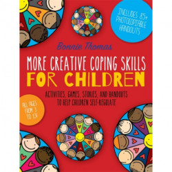 More Creative Coping Skills for Children: Activities, Games, Stories, and Handouts to Help Children Self-regulate