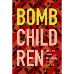 Bomb Children: Life in the Former Battlefields of Laos