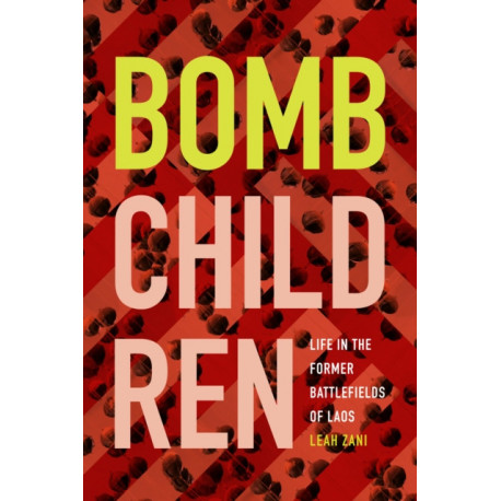 Bomb Children: Life in the Former Battlefields of Laos