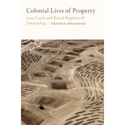 Colonial Lives of Property: Law, Land, and Racial Regimes of Ownership