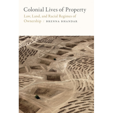 Colonial Lives of Property: Law, Land, and Racial Regimes of Ownership