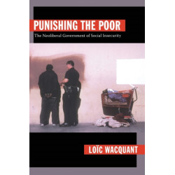 Punishing the Poor: The Neoliberal Government of Social Insecurity