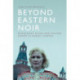 Beyond Eastern Noir: Reimagining Russia and Eastern Europe in Nordic Cinemas