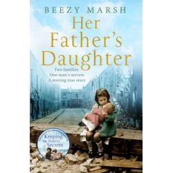 Her Father's Daughter: Two Families. One Man's Secrets. A Moving True Story.