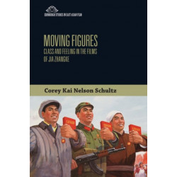 Moving Figures: Class and Feeling in the Films of Jia Zhangke