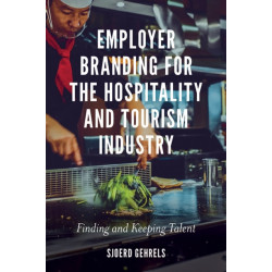 Employer Branding for the Hospitality and Tourism Industry: Finding and Keeping Talent