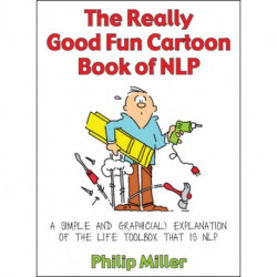 The Really Good Fun Cartoon Book of NLP: A simple and graphic(al) explanation of the life toolbox that is NLP