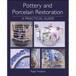 Pottery and Porcelain Restoration: A Practical Guide